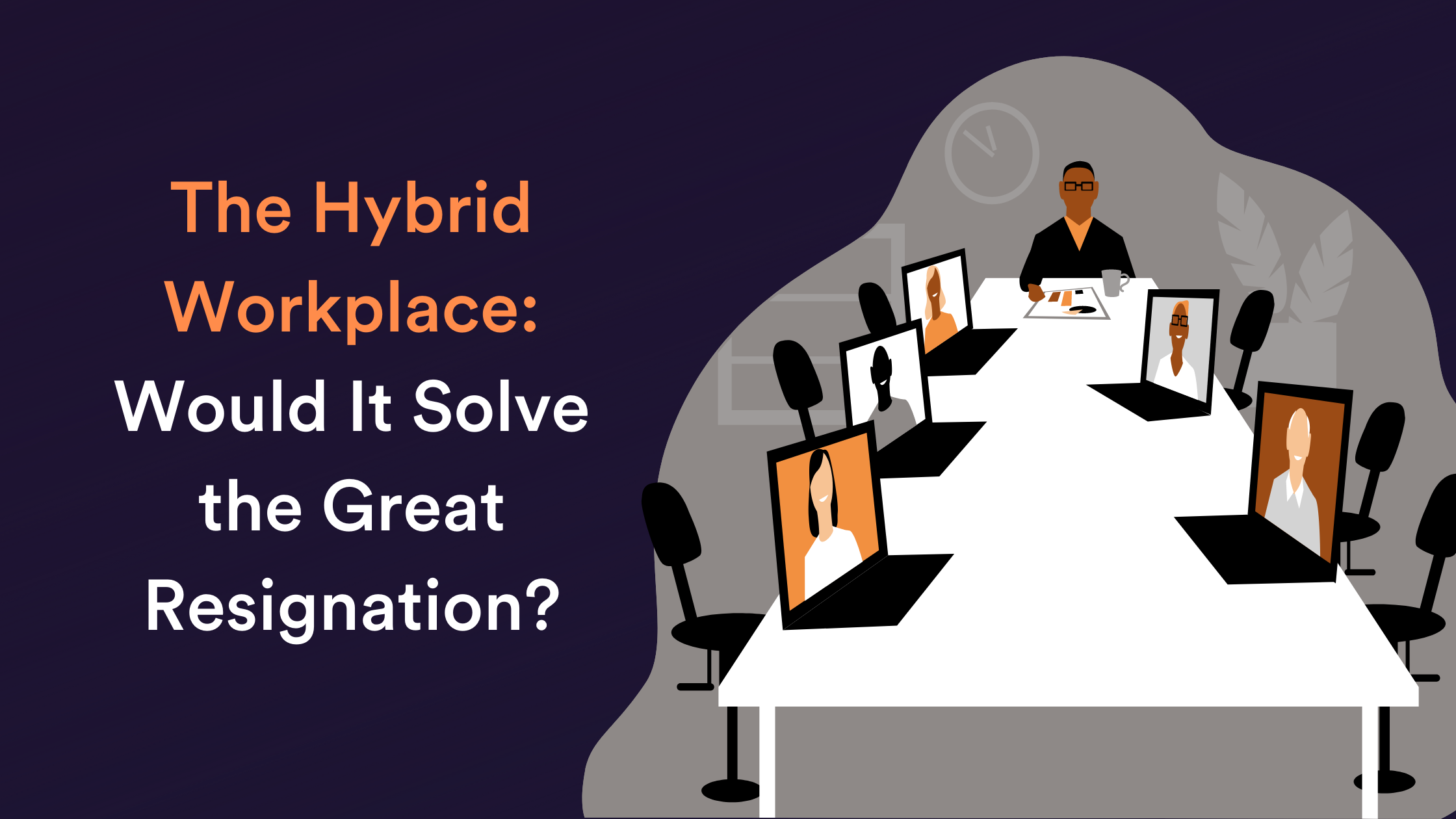 The Hybrid Workplace: Would It Solve the Great Resignation?