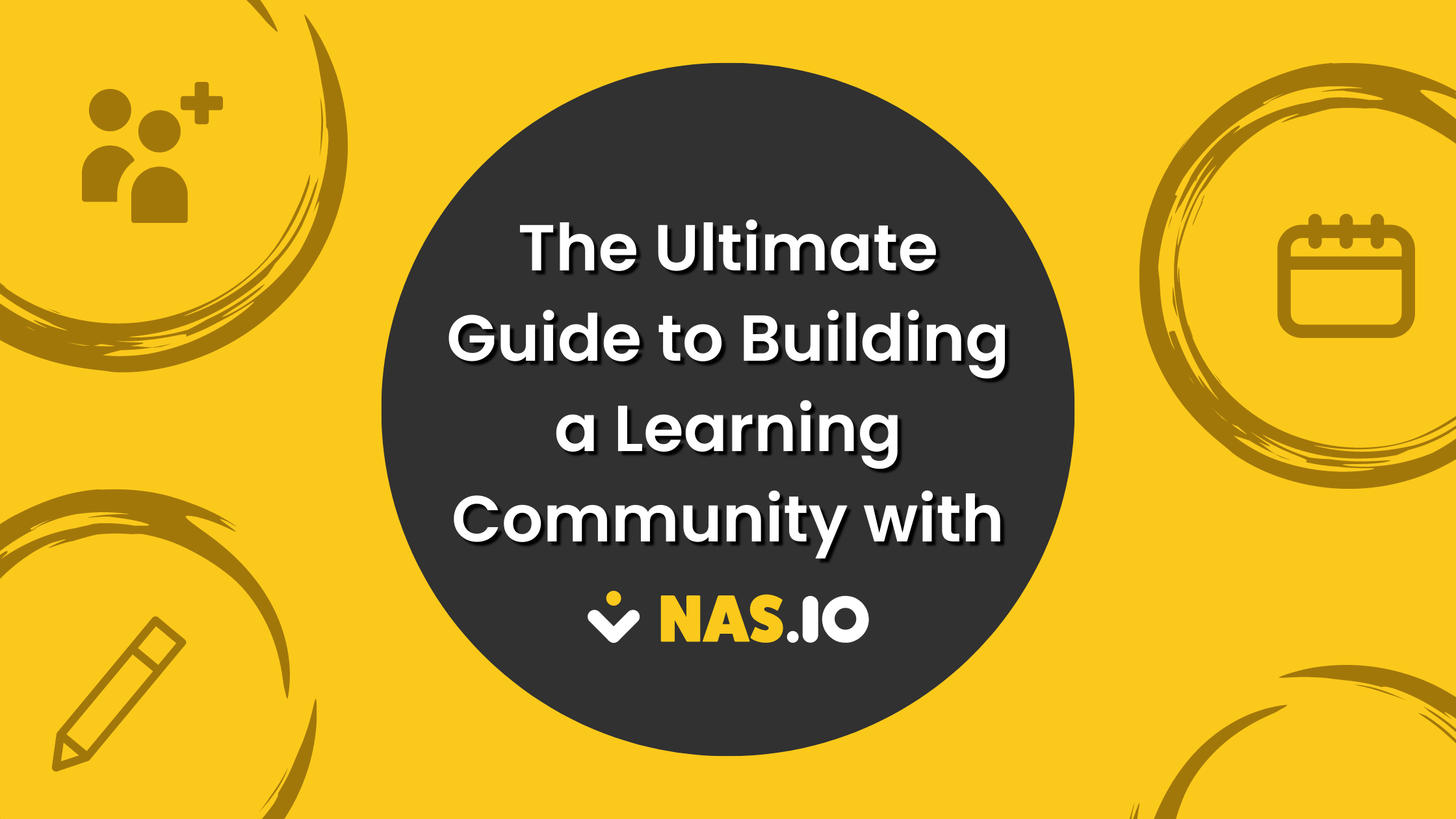 The Ultimate Guide to Building a Learning Community with Nas.io